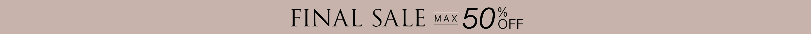FINAL SALE MAX 50% OFF