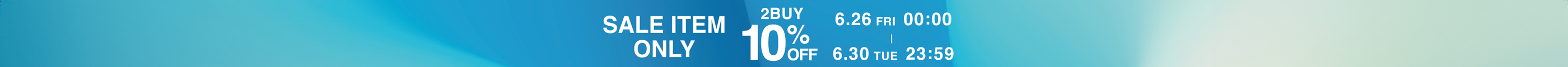 SALE ITEM ONLY 2BUY 10%OFF 6.26 FRI 00:00 - 6.30 TUE 23:59